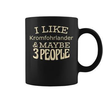 I Like Kromfohrlander & Maybe 3 People Coffee Mug | Mazezy
