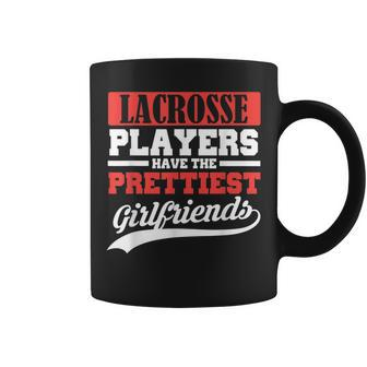 Lacrosse Players Have The Prettiest Girlfriends Coffee Mug - Seseable