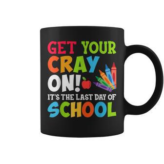 Last Day Of School Get Your Cray On Funny Teacher Coffee Mug - Seseable