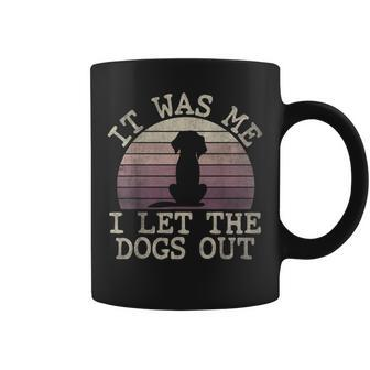 It Was Me I Let The Dogs Out Funny Dog Lover Dogsitter Coffee Mug - Seseable
