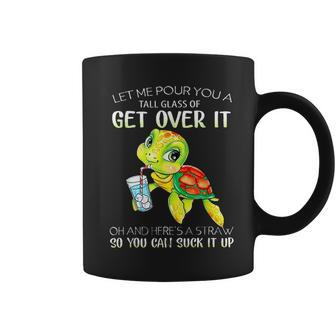 Let Me Pour You A Tall Glass Of Get Over It Turtle Funny Coffee Mug - Seseable