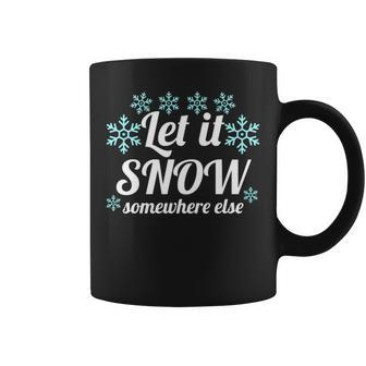 Let It Snow Somewhere Else Cool Christmas Party Winter Coffee Mug - Monsterry DE