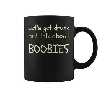 Let's Get Drunk And Talk About Boobies Coffee Mug | Mazezy