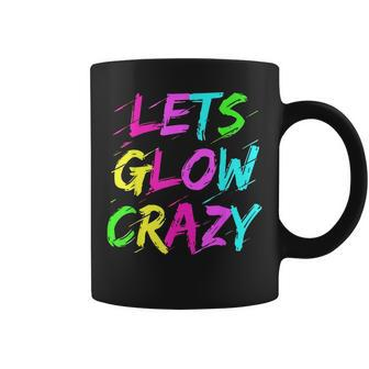 Lets Glow Crazy Glow Party 80S Retro Costume Party Lover 80S Vintage Designs Funny Gifts Coffee Mug | Mazezy