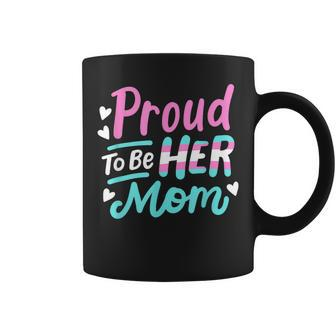 Lgbt Ally Proud To Be Her Mom Transgender Trans Pride Mother Coffee Mug | Mazezy