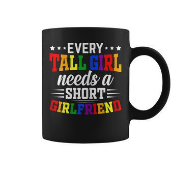 Lgbt Gay Pride - Every Tall Girl Needs A Short Girlfriend Coffee Mug | Mazezy