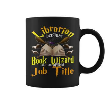 Librarian Because Book Wizard Not A Job Title Librarian Gift Coffee Mug | Mazezy