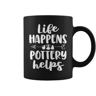 Life Happens Pottery Helps Pottery Women Coffee Mug | Mazezy