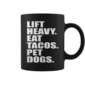 Lift Heavy Eat Tacos Pet Dogs Quote Coffee Mug | Mazezy