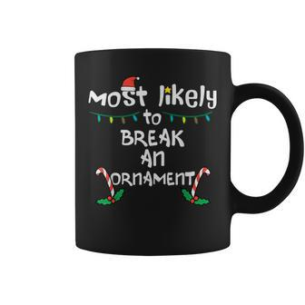 Most Likely Break An Ornament Christmas Xmas Family Matching Coffee Mug - Monsterry