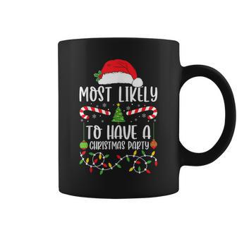Most Likely To Have A Christmas Party Xmas Matching Family Coffee Mug | Mazezy AU
