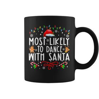 Most Likely To Dance With Santa Family Christmas Holiday Coffee Mug - Seseable