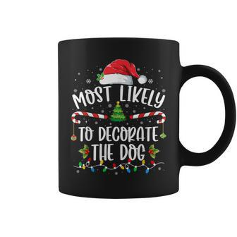 Most Likely To Decorate The Dog Matching Family Christmas Coffee Mug - Monsterry UK