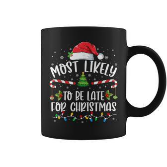 Most Likely To Be Late For Christmas Xmas Matching Family Coffee Mug - Seseable