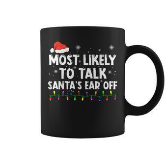 Most Likely To Talk Santa's Ear Off Family Christmas Pajamas Coffee Mug | Mazezy