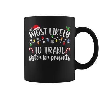 Most Likely To Trade Sister For Presents Family Matching Coffee Mug - Thegiftio UK