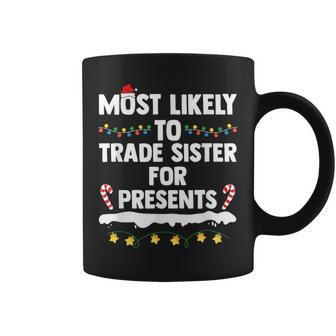 Most Likely To Trade Sister For Presents Matching Christmas Coffee Mug - Seseable