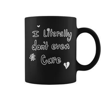 I Literally Don’T Even Care Coffee Mug - Seseable