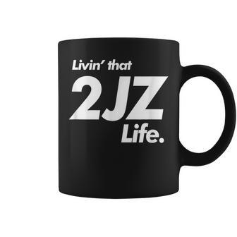 Livin That 2Jz Life Drift Car Motor Swap Coffee Mug | Mazezy