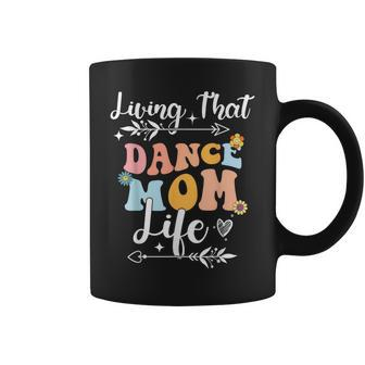 Living That Dance Mom Life Mothers Day Dancing  Coffee Mug