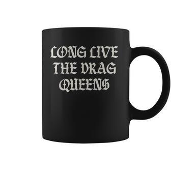 Long Live The Drag Queens Drag Is Not Crime Support The Drag Coffee Mug | Mazezy