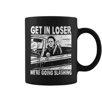 Get In Loser We Are Going Slashing Graphic For And Coffee Mug - Seseable