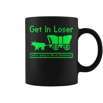 Get In Loser We're Going To Die Of Dysentery History Teacher Coffee Mug - Monsterry AU