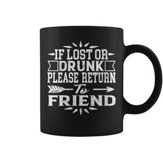 If Lost Or Drunk Please Return To My Friend Coffee Mug - Seseable