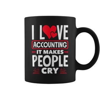 I Love Accounting It Makes People Cry Cost Accountant Coffee Mug | Mazezy