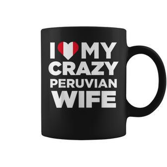 I Love My Crazy Peruvian Wife Cute Peru Native Coffee Mug | Mazezy