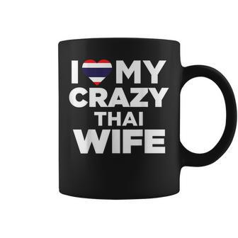 I Love My Crazy Thai Wife Cute Thailand Native Coffee Mug | Mazezy
