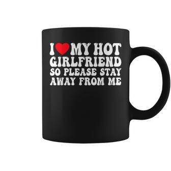 I Love My Girlfriend I Love My Girlfriend Please Stay Away Coffee Mug | Mazezy