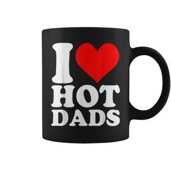 I Love Hot Dads Heart Valentine’S Day Coffee Mug | Mazezy