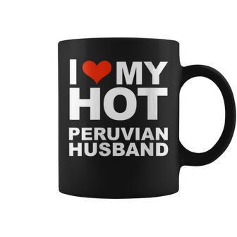 I Love My Hot Peruvian Husband Wife Marriage Peru Coffee Mug | Mazezy