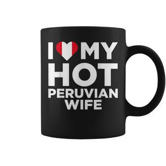 I Love My Hot Peruvian Wife Cute Peru Native Relationship Coffee Mug | Mazezy