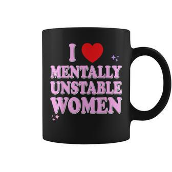 I Love Mentally Unstable Ironic Meme Coffee Mug - Seseable