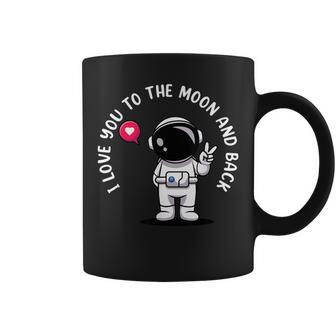 I Love You To Moon And Back Astronaut Galaxy Astronomy Coffee Mug | Mazezy