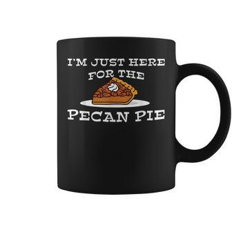 Love Pecan Pie Just Here For Thanksgiving Dinner Pie Coffee Mug | Mazezy