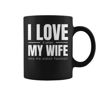 I Love It When My Wife Lets Me Watch Football Coffee Mug | Mazezy