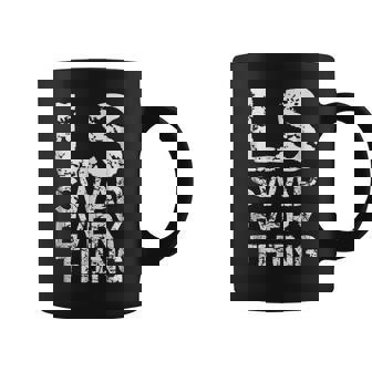 Ls Swap Everything T Car Enthusiast & Mechanic Mechanic Funny Gifts Funny Gifts Coffee Mug | Mazezy