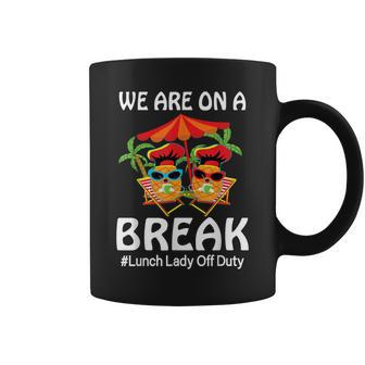 Lunch Lady Summer We Are On A Break End Of School Lunch Lady Coffee Mug - Thegiftio UK