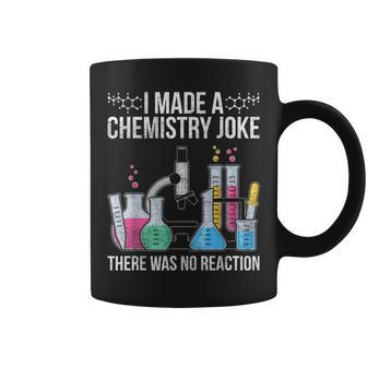 I Made A Chemistry Joke There Was No Reaction Chemistry Coffee Mug | Mazezy