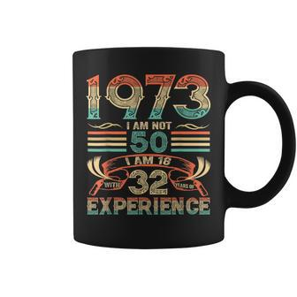 Made In 1973 I Am Not 50 Im 18 With 32 Year Of Experience Coffee Mug - Seseable