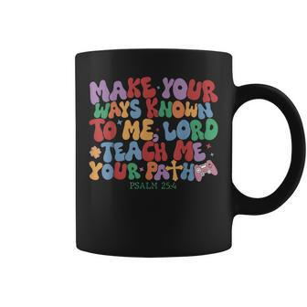 Make Your Ways Known To Me Lord Teach Me Your Paths Coffee Mug | Mazezy