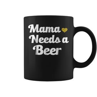 Mama Needs A Beer Funny Womens Gifts For Mama Funny Gifts Coffee Mug | Mazezy DE