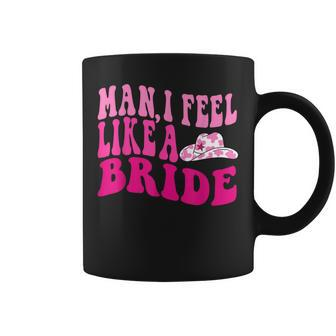Man I Feel Like A Bride Cowgirl Western Bachelorette Party Coffee Mug - Seseable