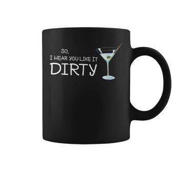 Martini Drinking I Hear You Like It Dirty Coffee Mug | Mazezy