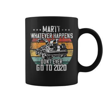Marty Whatever Happens Dont Go To 2020 Funny Cult Movie Coffee Mug | Mazezy