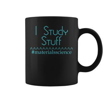 Materials Science I Study Stuff Scientist Engineer Coffee Mug | Mazezy