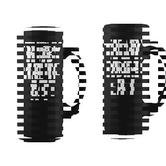 Maternity The Baby Made Me Eat It Funny Food Pregnancy Coffee Mug - Thegiftio